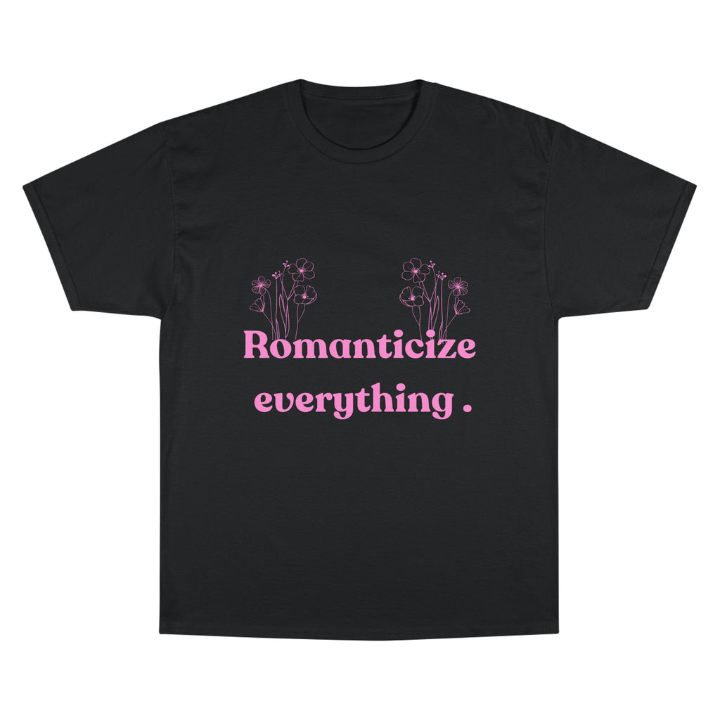 Romanticize Everything Champion T-Shirt | Floral Graphic Tee, Casual Wear, Gift for Her, Spring Fashion, Summer Vibes